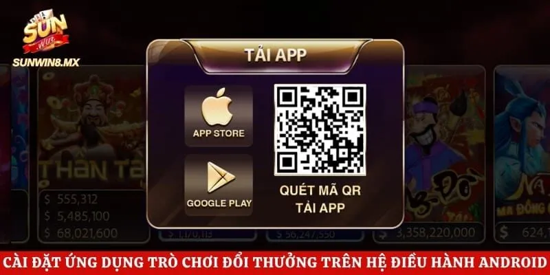 Cài đặt ứng dụng trò chơi đổi thưởng trên hệ điều hành Android