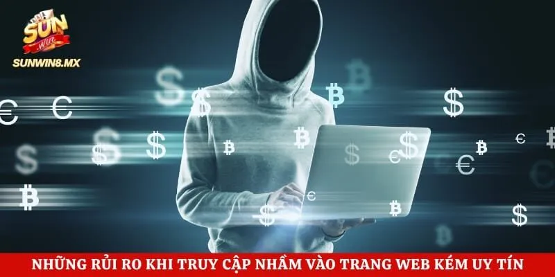Cảnh Báo Sunwin Giả Mạo - Bảo Vệ Tài Sản Cho Mọi Dân Cược 4 Những rủi ro khi truy cập nhầm vào trang web kém uy tín