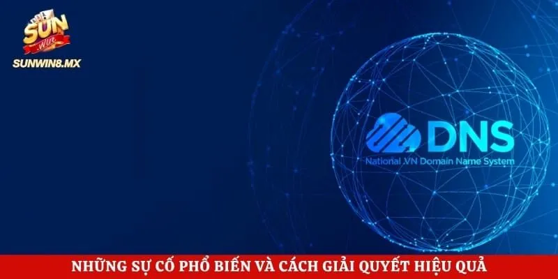 Những sự cố phổ biến và cách giải quyết hiệu quả