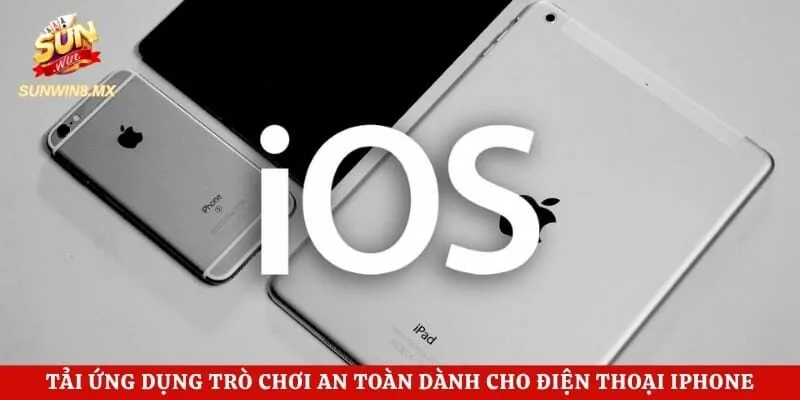 Tải ứng dụng trò chơi an toàn dành cho điện thoại iPhone