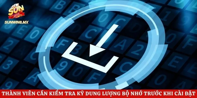 Thành viên cần kiểm tra kỹ dung lượng bộ nhớ trước khi cài đặt