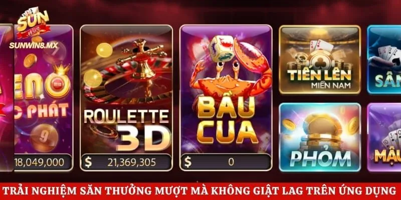 Trải nghiệm săn thưởng mượt mà không giật lag trên ứng dụng di động