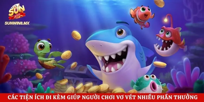  Các tiện ích đi kèm giúp người chơi vơ vét nhiều phần thưởng