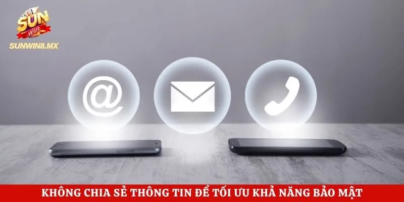 Không chia sẻ thông tin để tối ưu khả năng bảo mật