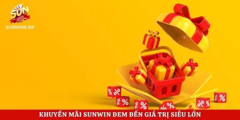 Khuyến Mãi Sunwin 2 Khuyến mãi Sunwin đem đến giá trị siêu lớn