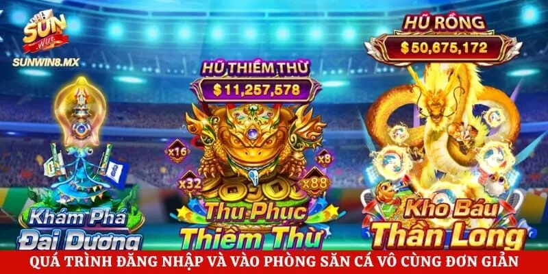Quá trình đăng nhập và vào phòng săn cá vô cùng đơn giản