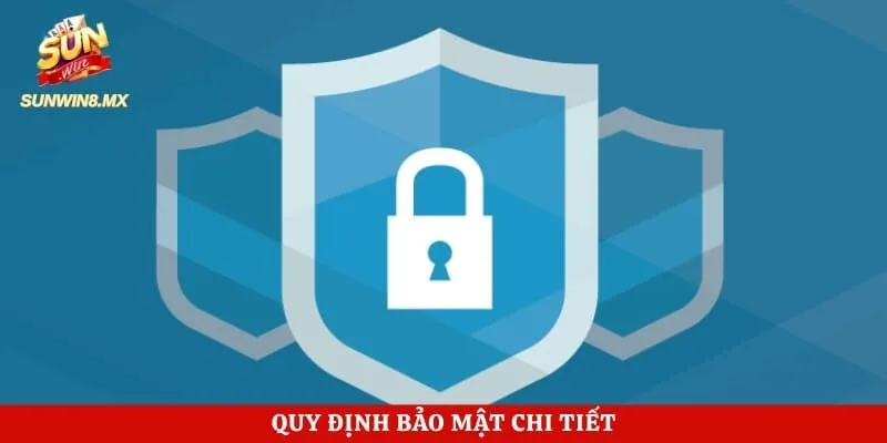 Quy định bảo mật chi tiết