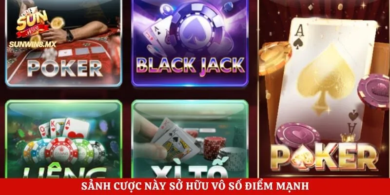 Game Bài Sunwin 1 Sảnh cược game bài này sở hữu vô số điểm mạnh