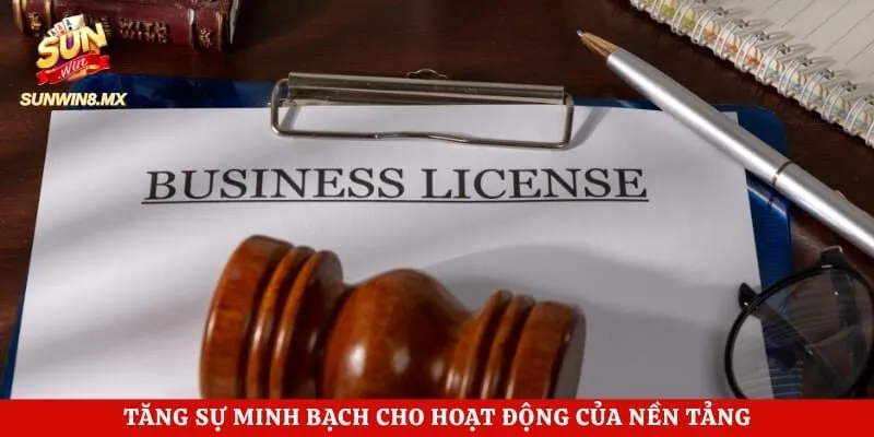 Giấy Phép Sunwin 2 Tăng sự minh bạch cho hoạt động của nền tảng